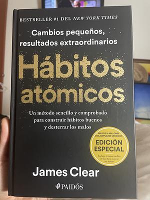 Hábitos Atómicos (Edición Especial): Incluye Curso Inédito 30 Días Para Mejorar Tus Hábitos / Atomic Habits by James Clear