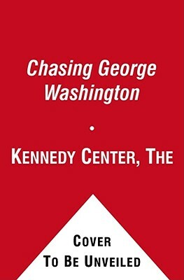 Chasing George Washington by Kennedy Center the