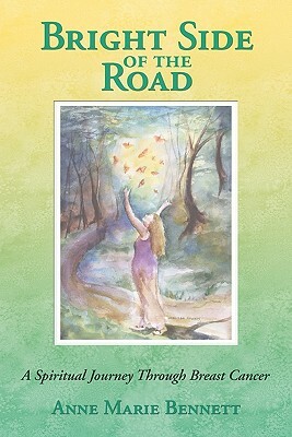 Bright Side of the Road: A Spiritual Journey Through Breast Cancer by Anne Marie Bennett