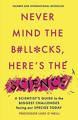 Never Mind the B#ll*cks, Here's the Science by Luke O'Neill