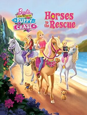 Horses to the Rescue (Barbie & Her Sisters in a Puppy Chase) by Patrick Ian Moss, The Artful Doodlers