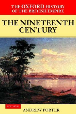 The Oxford History of the British Empire: The Nineteenth Century by Andrew Porter