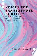 Voices for Transgender Equality: Making Change in the Networked Public Sphere by Thomas J. Billard