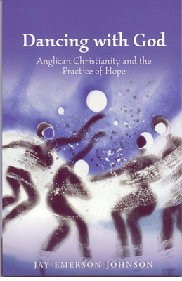 Dancing with God: Anglican Christianity and the Practice of Hope by Jay Emerson Johnson