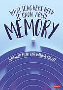 What Teachers Need to Know about Memory by Nasima Riazat, Jonathan Firth