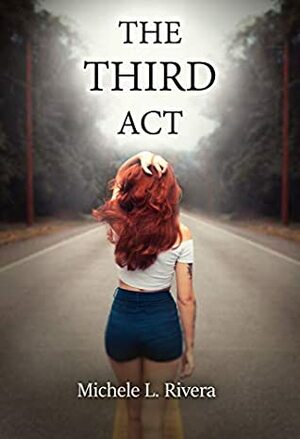 The Third Act by Michele L. Rivera