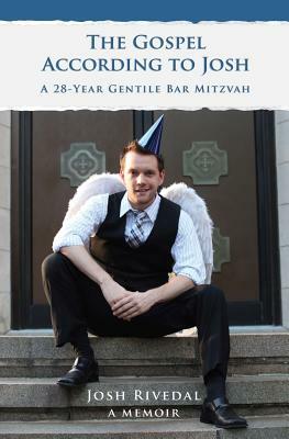 The Gospel According to Josh: A 28-Year Gentile Bar Mitzvah by Josh Rivedal