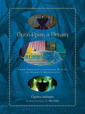 Once Upon a Dream: From Perrault's Sleeping Beauty to Disney's Maleficent by Charles Solomon