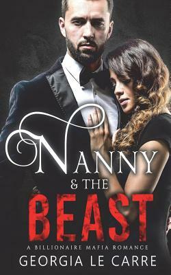 Nanny and the Beast: A Billionaire Mafia Romance by Georgia Le Carre