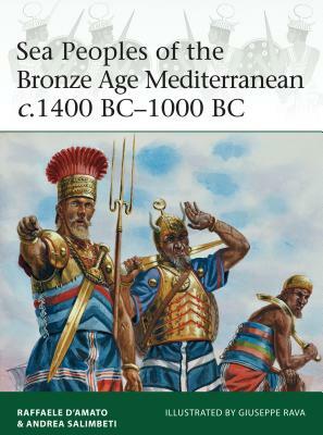 Sea Peoples of the Bronze Age Mediterranean C.1400 Bc-1000 BC by Raffaele D'Amato, Andrea Salimbeti