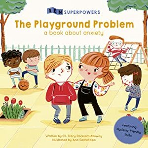 The Playground Problem: A Book about Anxiety by Tracy Packiam Alloway, Ana Sanfelippo