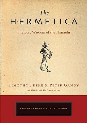 The Hermetica: The Lost Wisdom of the Pharaohs by Peter Gandy, Tim Freke