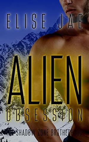 Alien Obsession (The Shadow Zone Brotherhood #2 by Elise Jae