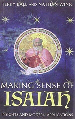 Making Sense of Isaiah: Insights and Modern Applications by Terry Ball