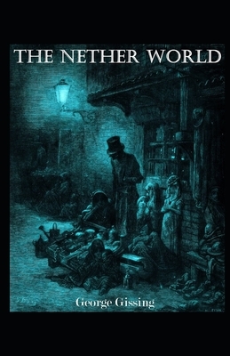 The Nether World Illustrated by George Gissing