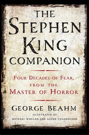 The Stephen King Companion: Four Decades of Fear from the Master of Horror by George Beahm
