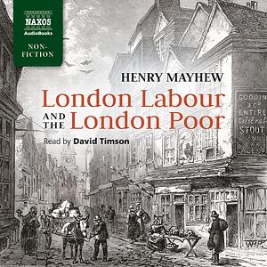 London Labour and the London Poor by Henry Mayhew, Victor E. Neuburg
