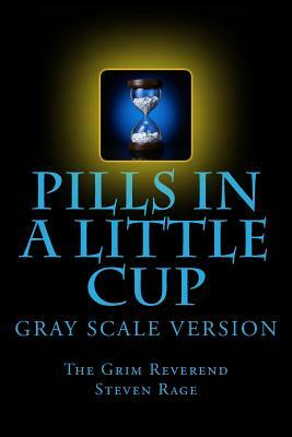 Pills-In-A-Little-Cup: Grayscale Version by Steven Scott Nelson, Reverend Steven Rage