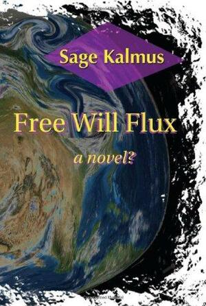 Free Will Flux by Sage Kalmus