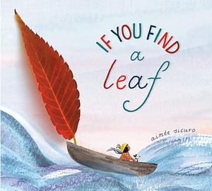 If You Find a Leaf: An Inspiring Nature Book for Kids and Toddlers by Aimée Sicuro, Aimée Sicuro