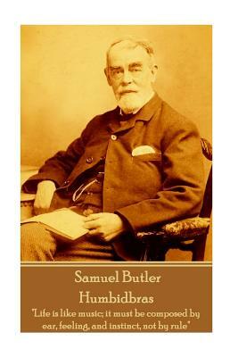 Samuel Butler - Humbidbras: "Life is like music; it must be composed by ear, feeling, and instinct, not by rule" by Samuel Butler