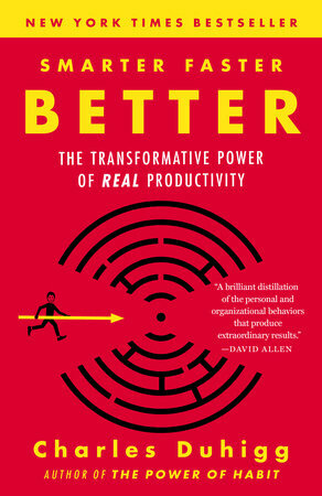 Smarter Faster Better: The Secrets of Being Productive by Charles Duhigg