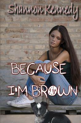 Because I'm Brown by Shannon Kennedy