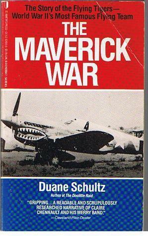 The Maverick War:Chennault and the Flying Tigers by Duane P. Schultz