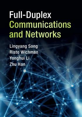 Full-Duplex Communications and Networks by Risto Wichman, Lingyang Song, Yonghui Li