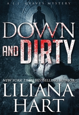 Down and Dirty: A J.J. Graves Mystery by Liliana Hart
