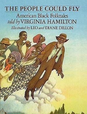 The People Could Fly: American Black Folktales: American Black Folktales by Virginia Hamilton, Diane Dillon