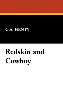 Redskin and Cowboy by G.A. Henty