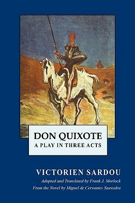 Don Quixote: A Play in Three Acts by Victorien Sardou