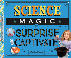 Science Magic to Surprise and Captivate by Jessica Rusick