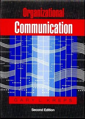 Organizational Communication: Theory and Practice by Gary L. Kreps