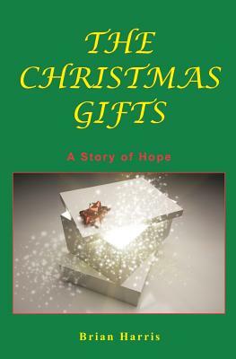 The Christmas Gifts: A Story of Hope by Brian Harris