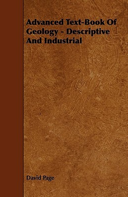 Advanced Text-Book Of Geology - Descriptive And Industrial by David Page
