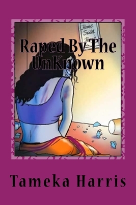 Raped By The UnKnown by Tameka Harris