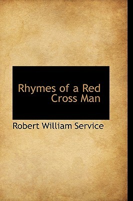 Rhymes of a Red Cross Man by Robert W. Service