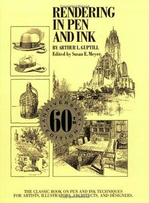 Rendering in Pen and Ink: The Classic Book on Pen and Ink Techniques for Artists, Illustrators, Architects, and Designers by Arthur L. Guptill, Susan E. Meyer