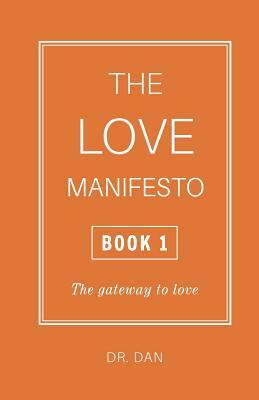The Love Manifesto - Book 1: The gateway to love by Dr. Dan