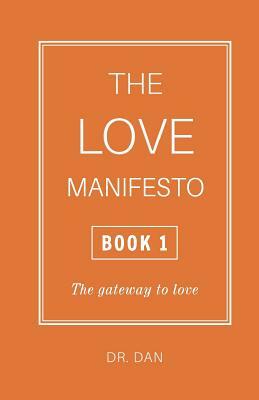 The Love Manifesto - Book 1: The gateway to love by Dr. Dan