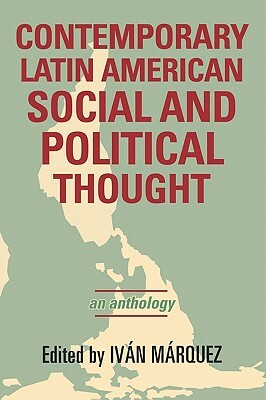 Contemporary Latin American Social and Political Thought: An Anthology by 