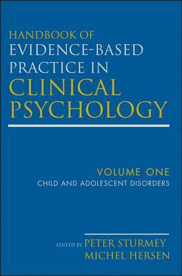 Handbook of Evidence-Based Practice in Clinical Psychology, Child and Adolescent Disorders by Peter Sturmey, Michel Hersen