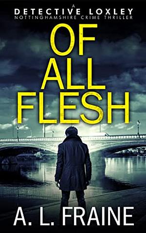 Of All Flesh  by A.L. Fraine