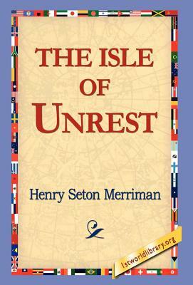 The Isle of Unrest by Henry Seton Merriman