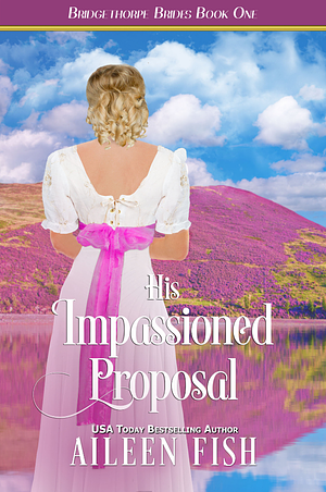 His Impassioned Proposal by Aileen Fish