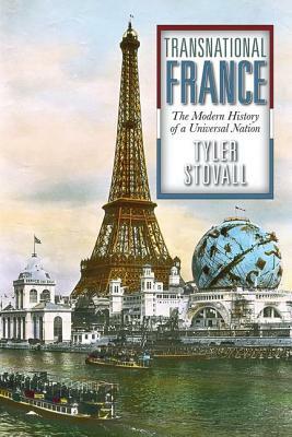 Transnational France: The Modern History of a Universal Nation by Tyler Stovall