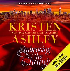 Embracing the Change: A River Rain Novel by Kristen Ashley