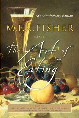 The Art of Eating: 50th Anniversary Edition by M.F.K. Fisher, Joan Reardon